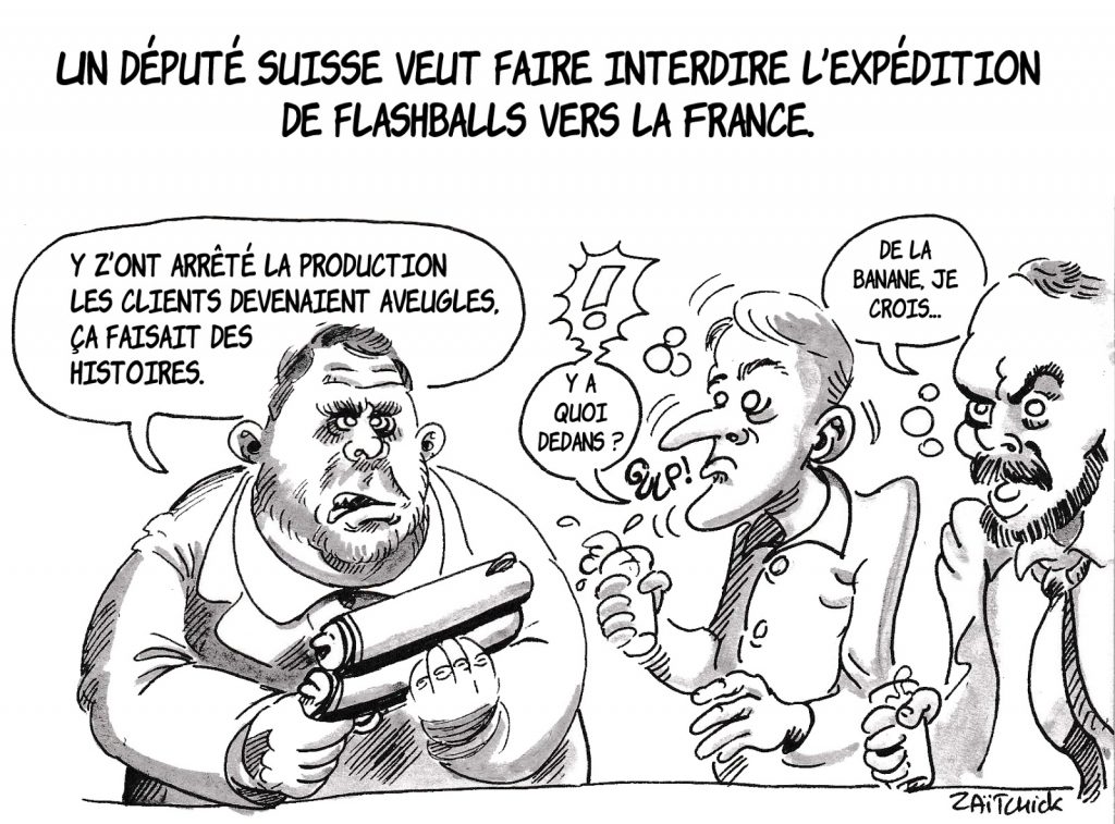 dessin d’actualité humoristique la demande d’un député suisse d’interdire l’expédition de flashballs vers la France