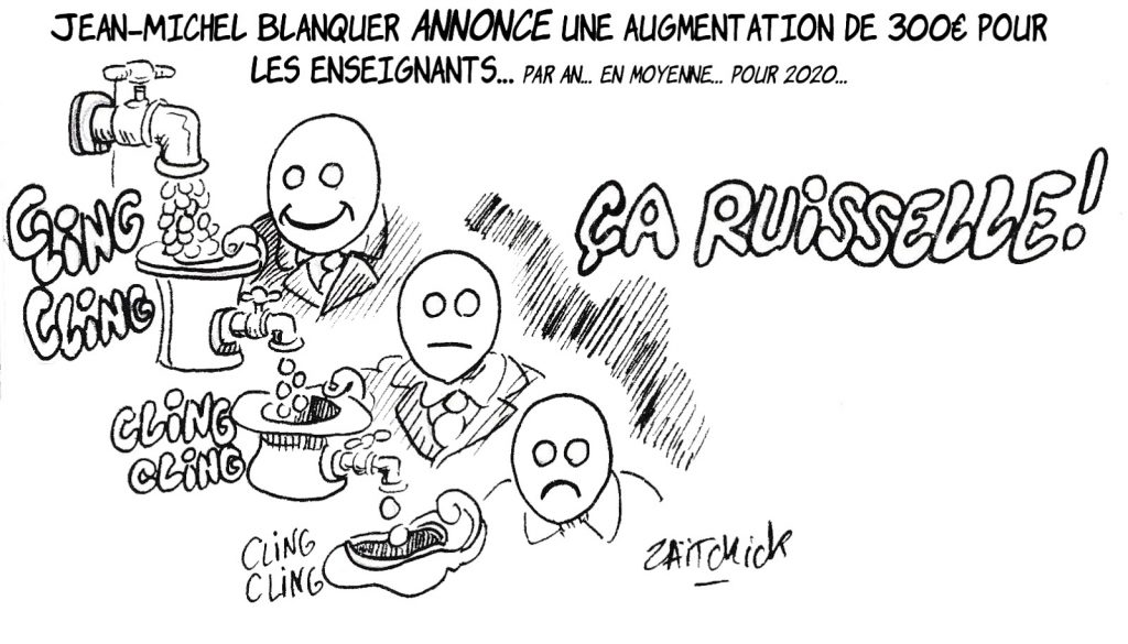dessin humoristique de Zaïtchick sur l’annonce par Jean-Michel Blanquer d’une augmentation de 300€ pour les enseignants