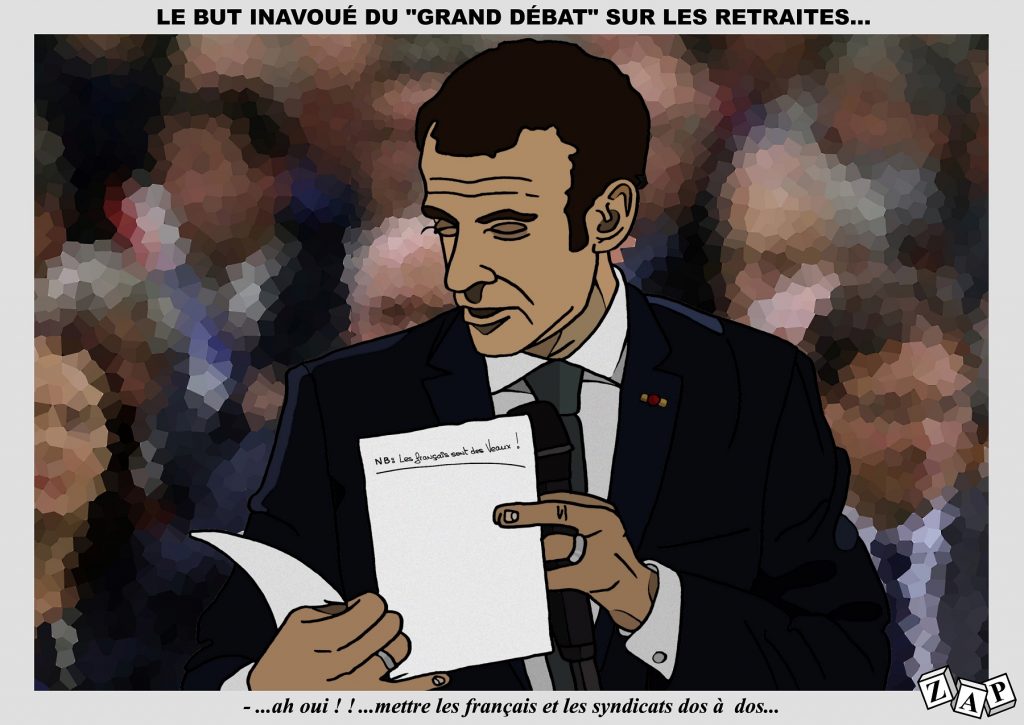 dessin d'actualité de Zap sur le grand débat sur les retraites d’Emmanuel Macron