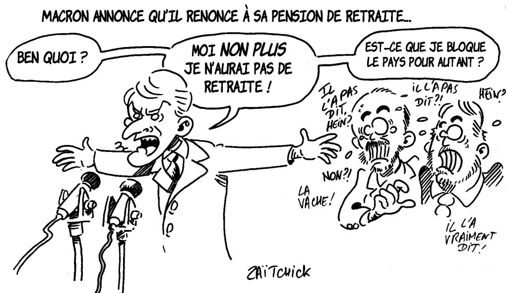 Dessin de Zaïtchick sur Emmanuel Macron qui annonce qu'il n'aura pas de retraite et panique Édouard Philippe et Christophe Castaner