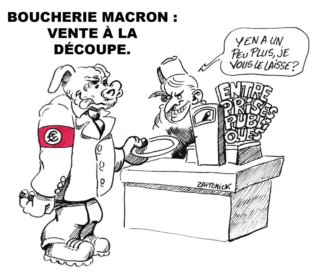 dessin de Zaïtchick sur Emmanuel Macron en boucher qui vend à la découpe les services publics à un cochon de capitaliste