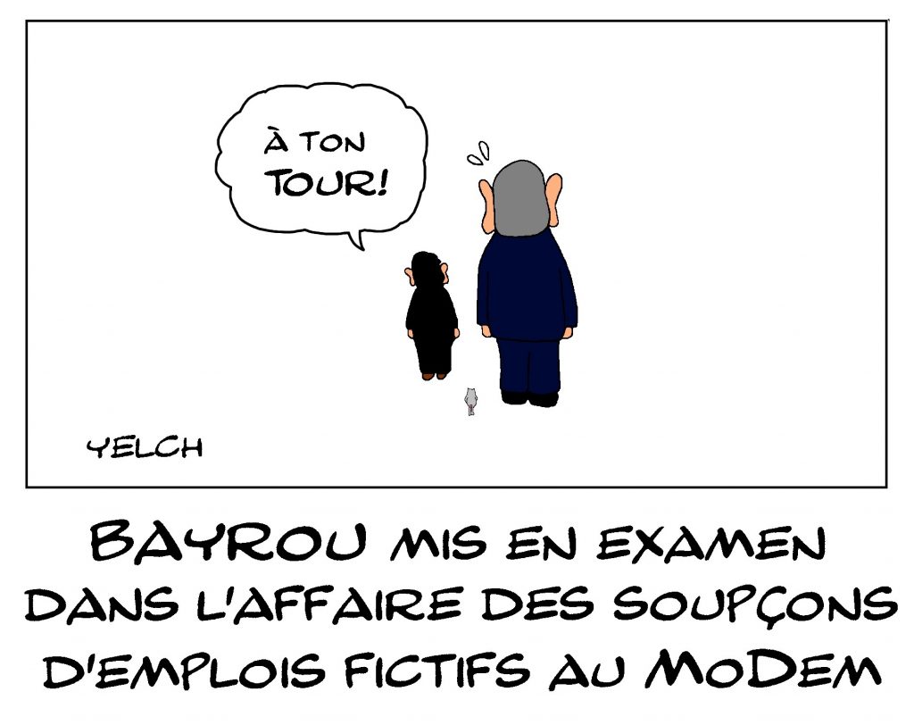 dessin de Yelch sur la mise en examen de François Bayrou dans l’affaire des soupçons d’emplois fictifs au Modem