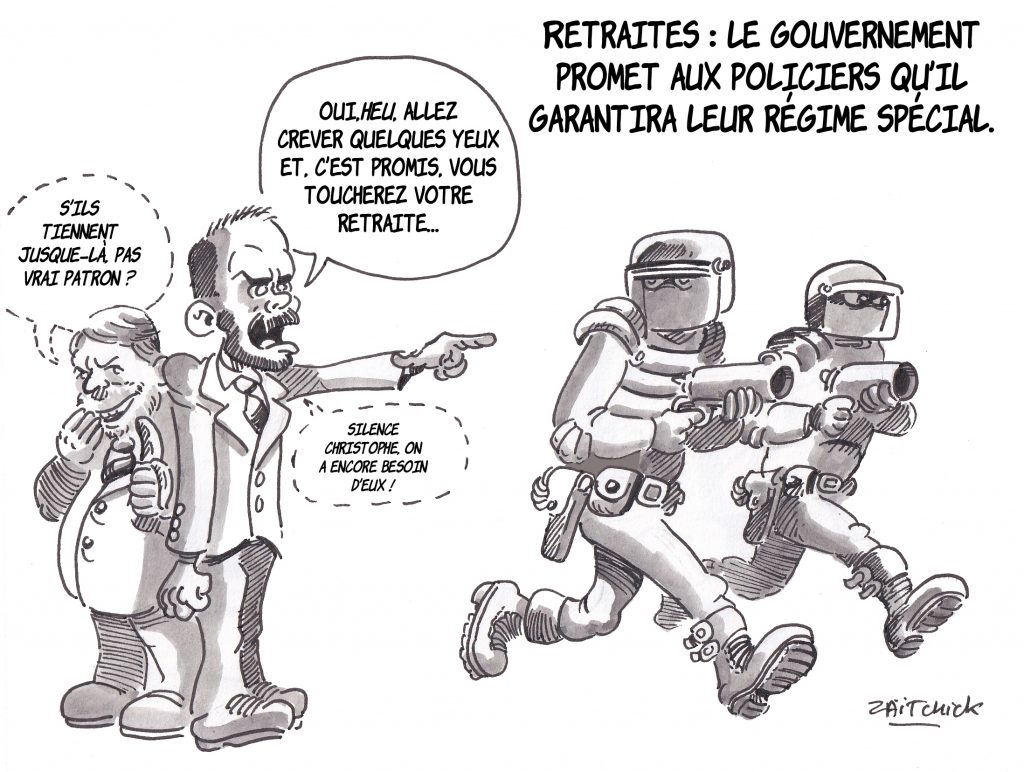 Dessin de Zaïtchick sur Édouard Philippe et Christophe Castaner qui envoient les policiers réprimer les manifestations contre la casse des régimes de retraite en leur promettant de garantir leur régime spécial