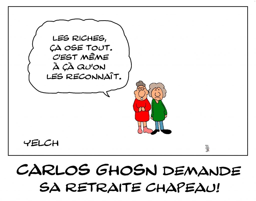 dessin de Yelch sur Carlos Ghosn et sa demande à Renault pour percevoir sa retraite chapeau