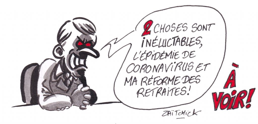 dessin humoristique de Zaïtchick sur la déclaration d’Emmanuel Macron sur le caractère inexorable de l’épidémie de coronavirus Covid-19 et le passage en force de la retraite des retraites