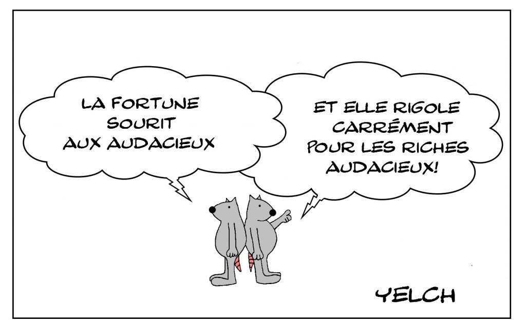 dessin de Yelch sur l’expression la fortune sourit aux audacieux