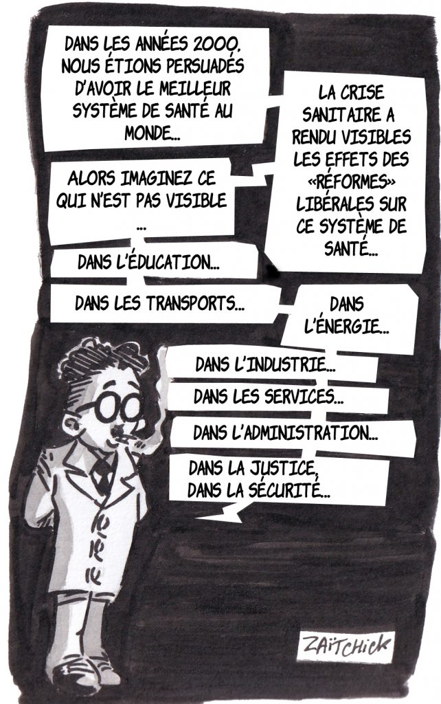 dessin de Zaïtchick sur la révélation par la crise sanitaire de l’ampleur de la casse sociale des réformes libérales