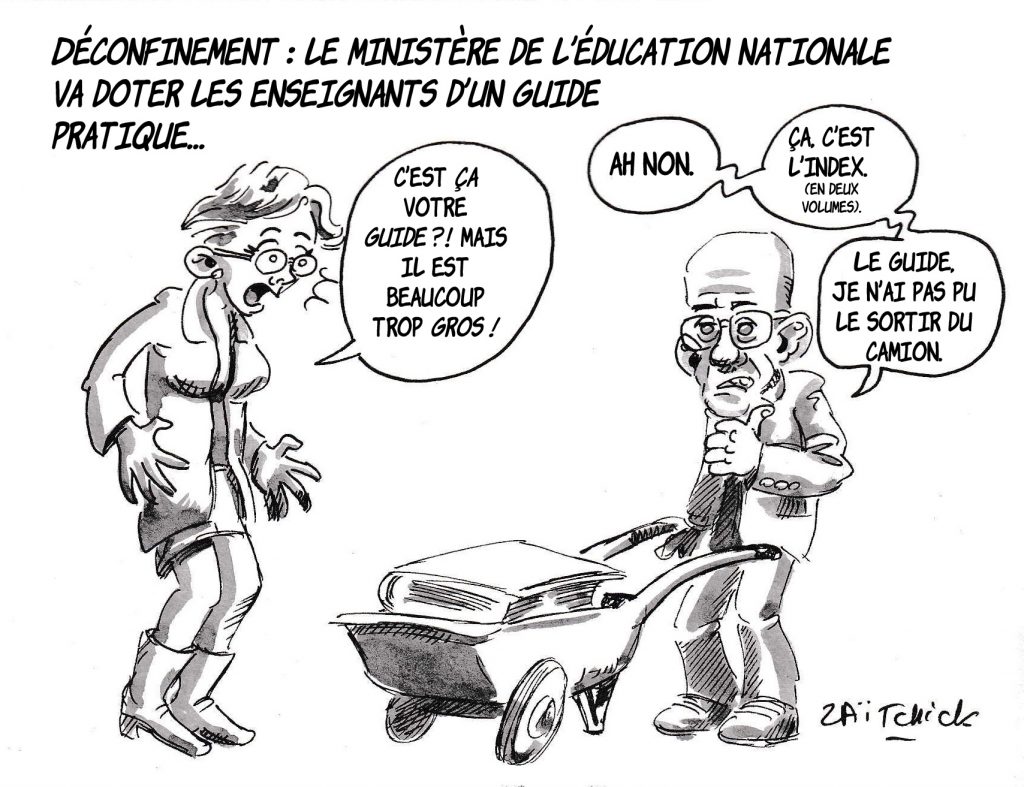 dessin de Zaïtchick sur le déconfinement du 11 mai et le guide pratique du ministère de l’Éducation Nationale pour l’ouverture des écoles
