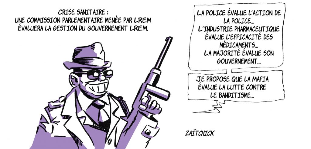 dessin de Zaïtchick sur l’évaluation de la gestion de la crise sanitaire par une commission parlementaire LREM