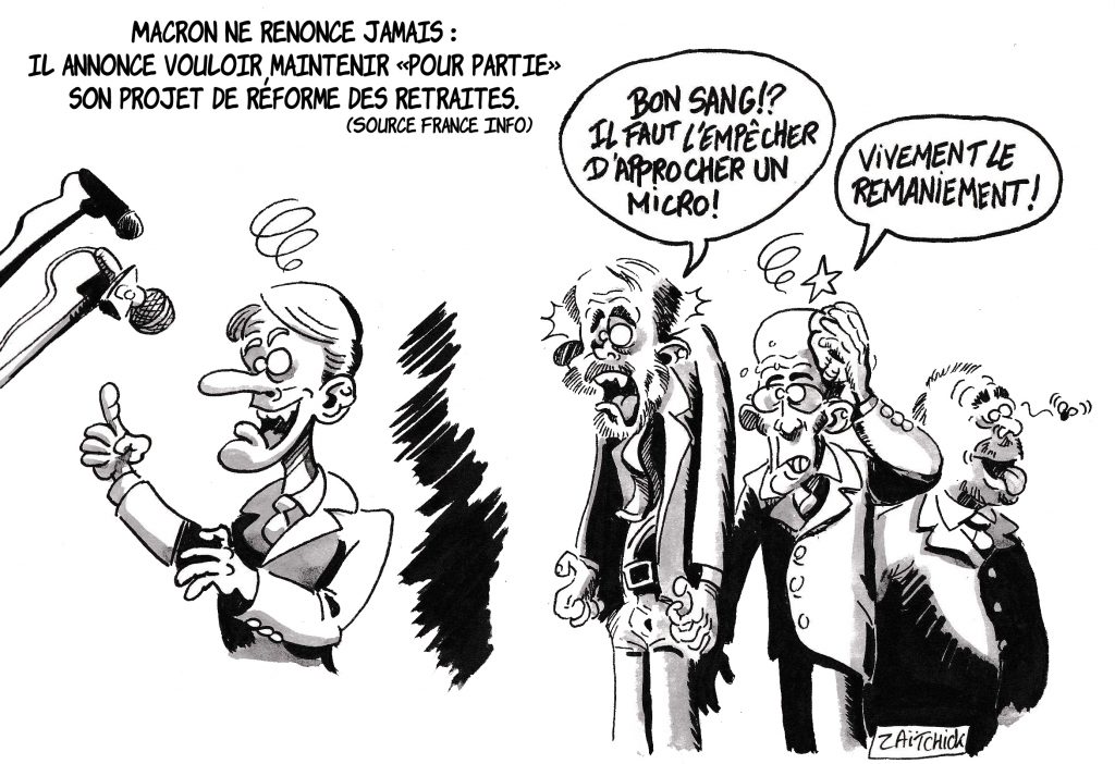 dessin de Zaïtchick sur l’intention d’Emmanuel Macron de maintenir la réforme des retraites