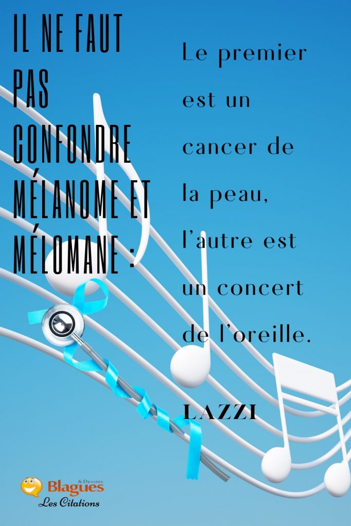 citation Lazzi mélanome mélomane concert cancer