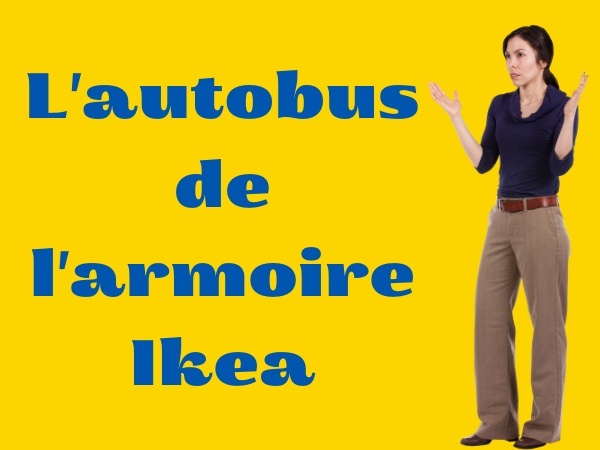 humour, blague sur IKEA, blague sur les cocus, blague sur les armoires, blague sur les autobus, blague sur les services après-vente, blague sur les vibrations