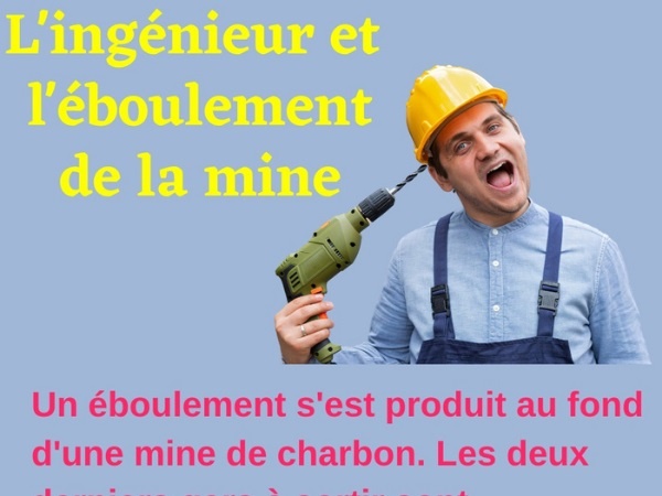 humour, blague sur les ingénieurs, blague sur les éboulements, blague sur les mines, blague sur les mineurs, blague sur les crics, blague sur les effondrements, blague sur les galeries