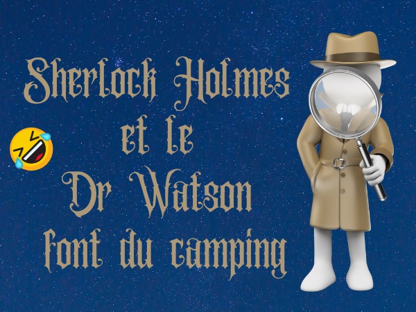 humour, blague Sherlock Holmes, blague Docteur Watson, blague enquête, blague camping, blague vol, blague tente, blague ciel, blague étoiles, blague météo, blague déductions, humour anglais