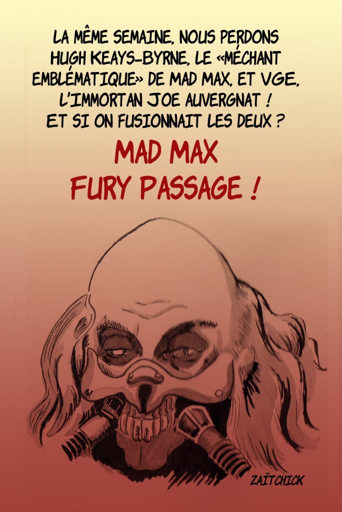 dessin presse humour mort Valéry Giscard d'Estaing image drôle Hugh Keays-Byrne Mad Max