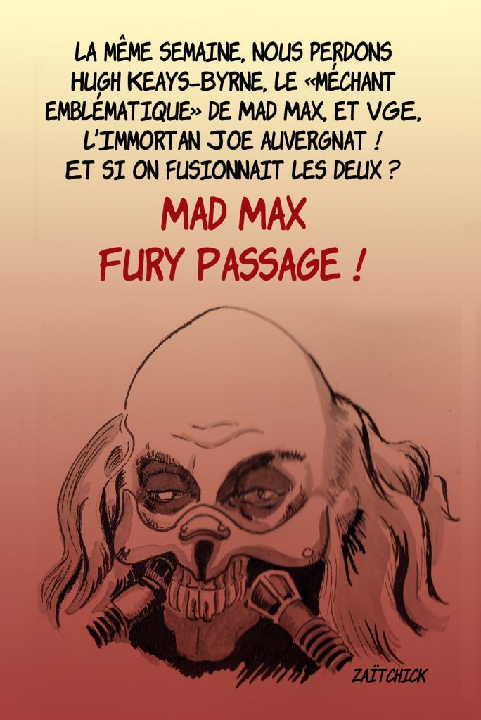 dessin presse humour mort Valéry Giscard d'Estaing image drôle Hugh Keays-Byrne Mad Max