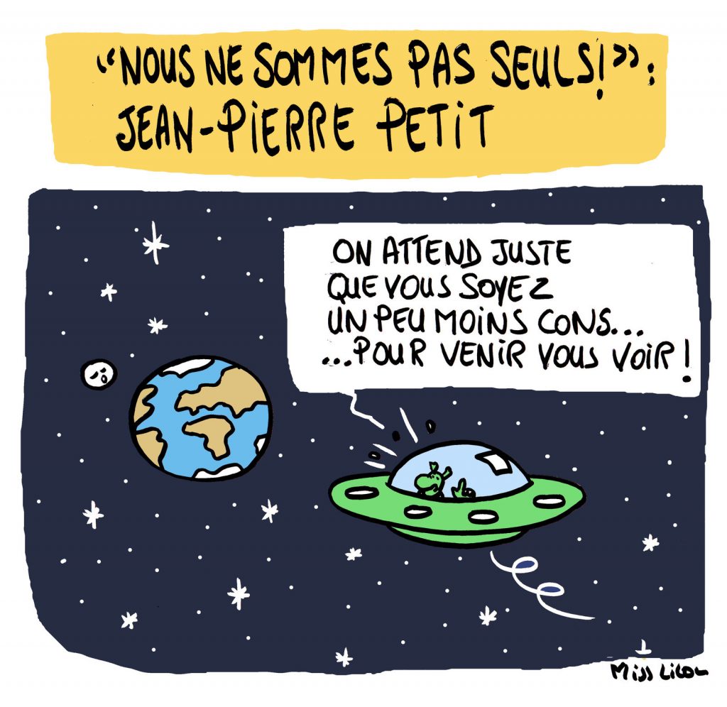 dessin presse humour Jean-Pierre Petit image drôle extraterrestre connerie humaine