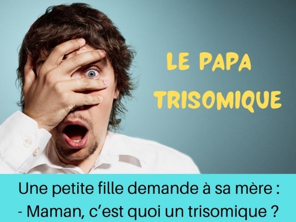 humour, fille, blague sur les filles, femme, blague sur les femmes, petite fille, blague sur les petites filles, trisomique, blague sur les trisomiques, mongolien, blague sur les mongoliens, chromosome, blague sur les chromosomes, intelligence, blague sur l'intelligence, papa, blague sur les papas, père, blague sur les pères, homme, blague sur les hommes, efficacité, blague sur l'efficacité, vaisselle, blague sur la vaisselle, explication, blague sur les explications