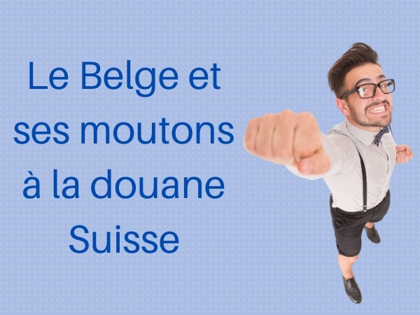 humour, blague belge, blague moutons, blague douane, blague suisse, blague cheptel, blague mitaines, blague gants