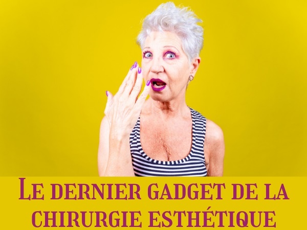 humour, chirurgie esthétique, blague chirurgie esthétique, liftings, blague liftings, vieillesse, blague vieillesse, rides, blague rides, machine, blague machine, vieilles, blague vieilles