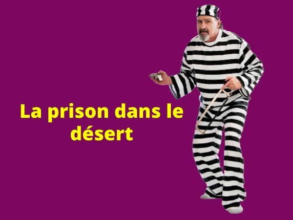 humour, blague sur les prisonniers, blague sur les déserts, blague sur les évasions, blague sur les sciences, blague sur les publications, blague sur les résultats négatifs