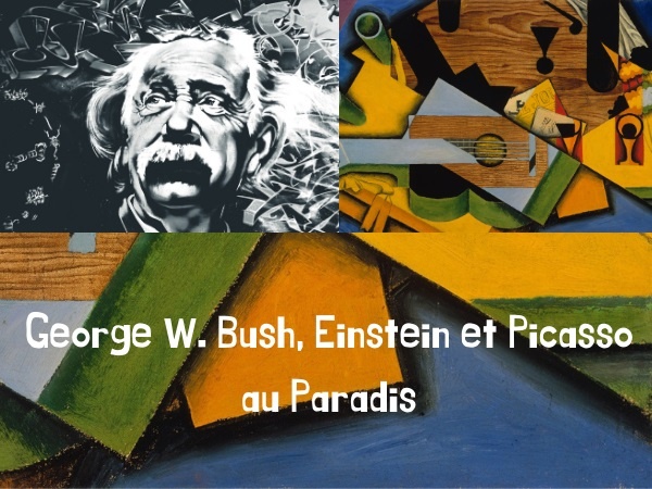 humour, blague sur George W. Bush, blague sur Albert Einstein, blague sur Pablo Picasso, blague sur Dieu, blague sur le Paradis, blague sur les preuves