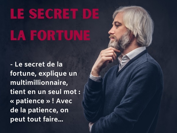 humour, blague fortune, blague millionnaire, blague secret, blague méthode, blague patience, blague eau, blague passoire, blague gel, blague attente, blague transport, blague auditeur, blague fortune, blague faire fortune