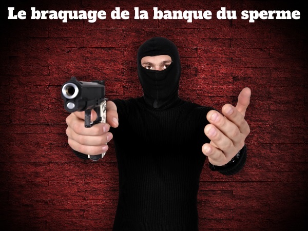 blague braquage, blague fellation, blague banque du sperme, blague sexualité, blague sperme, blague couple, humour