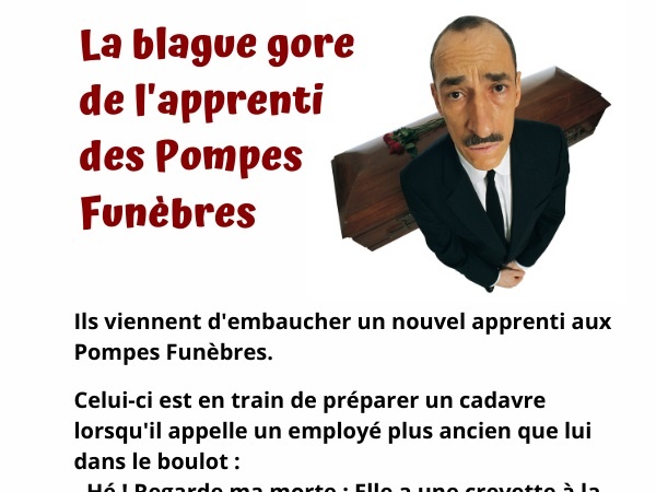 blague gore, blague pompes funèbres, blague embauche, blague apprenti, blague nécrophile, blague crevette, blague clitoris, blague apprentissage, blague nécrophilie, humour gore, humour drôle