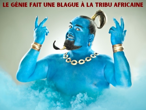 blague tribu, blague génie, blague blanc, blague noir, blague vœu, blague village, humour drôle