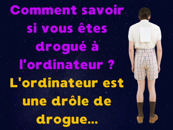 blague drogues, blague ordinateur, blague informatique, blague addiction, blague réseaux sociaux, blague écrans, humour drôle