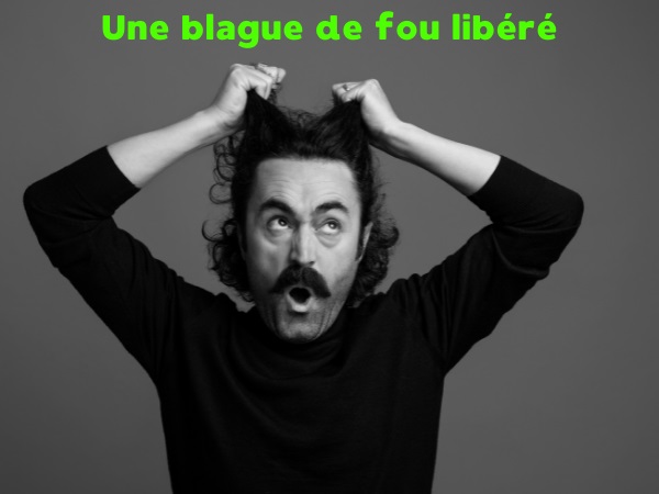 blague fous, blague asiles, blague accidents, blague coiffeurs, blague décapitation, blague fermeture, blague libération, humour drôle