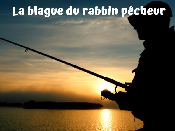 blague pêche, blague juifs, blague appâts, blague rivière, blague asticots, blague circoncision, blague prépuces, blague religion, humour drôle