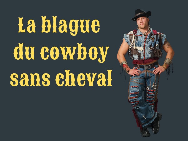 blague Far West, blague cowboys, blague chevaux, blague voleurs, blague menace, blague marche à pieds, blague saloon, humour drôle