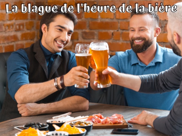 blague brasserie, blague bière, blague heure, blague Heineken, blague Jupiler, blague Maes, blague aubergiste , humour drôle