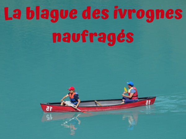 blague ivrogne, blague barque, blague dérive, blague génie, blague bière, blague pisser, blague océan, humour drôle