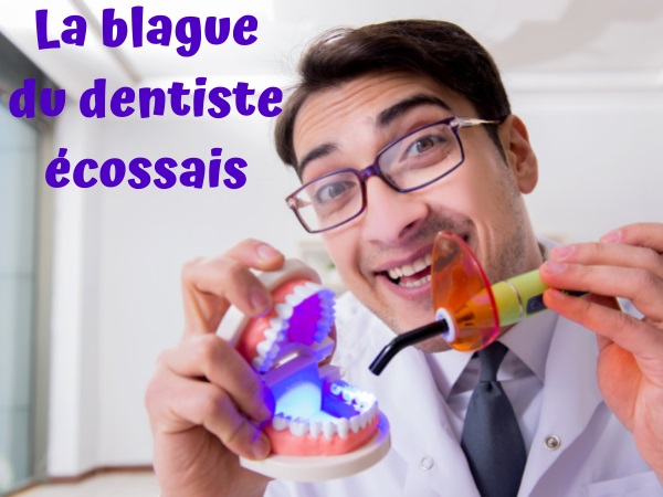 blague nationalités, blague écossais, blague dentistes, blague argent, blague tarif, blague anesthésie, blague couple, blague molaire, humour drôle