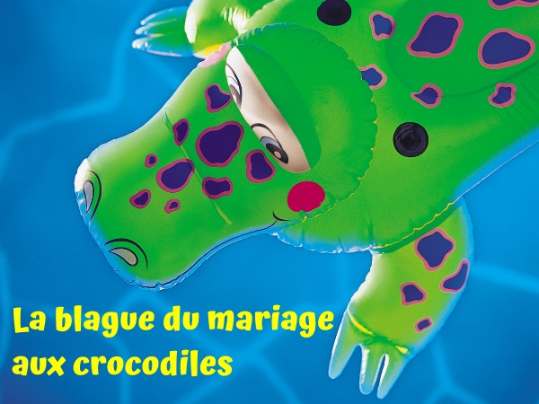 blague animaux, blague crocodiles, blague richesse, blague mariages, blague test, blague collection, blague piscine, humour drôle