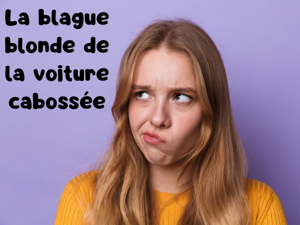 blague voitures, blague blondes, blague bosse, blague portière, blague tuyau d'échappement, blague débosselage, humour drôle