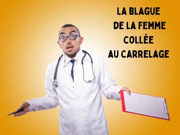 blague couples, blague sexe, blague accidents, blague richesse, blague médecins, blague grand écart, blague clitoris, blague carrelage, humour drôle