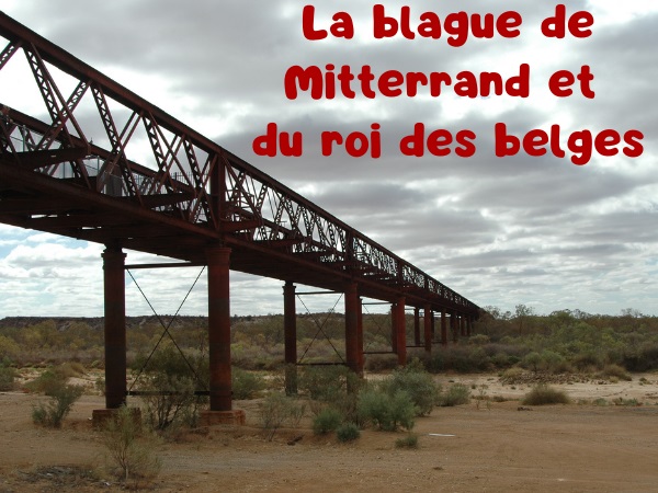 blague nationalités, blague belges, blague français, blague pont, blague rois, blague François Mitterrand, blague roi Baudoin, humour drôle