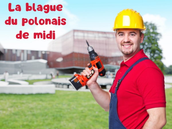 blague nationalités, blague polonais, blague sexe, blague infidélités, blague travail, blague cocu, blague contremaître, humour drôle