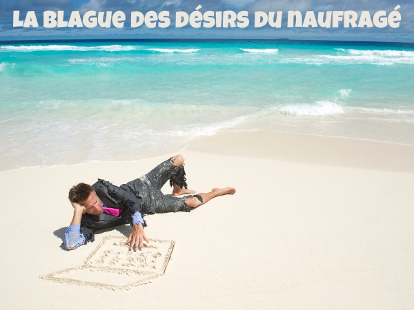 blague naufrages, blague tabac, blague alcool, blague sexe, blague sports, blague golf, blague tabac, blague île déserte, humour drôle