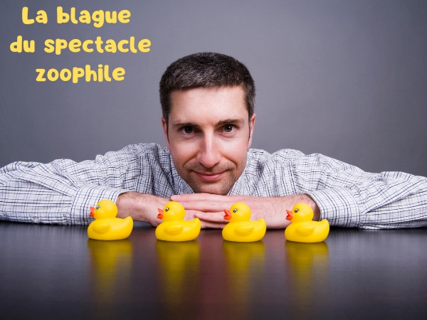 blague animaux, blague sexe, blague canards, blague chiens, blague zoophiles, blague arnaque, blague pipe, blague spectacle, humour drôle