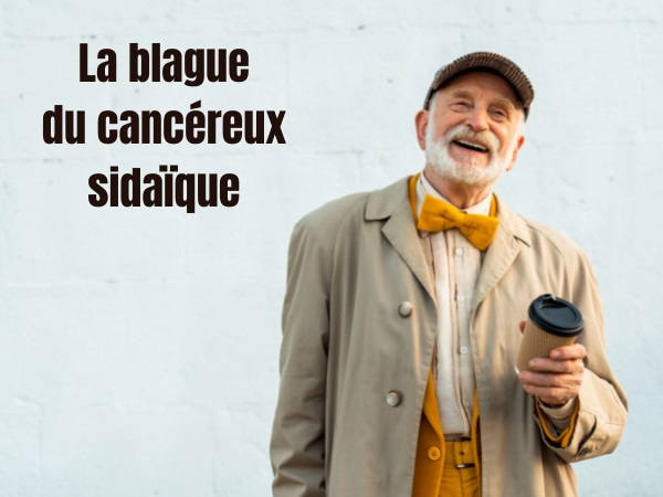 blague maladies, blague mort, blague sexe, blague fin de vie, blague sida, blague cancer, blague cocu, humour drôle