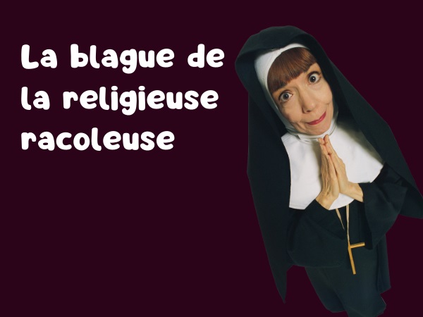 blague religieuse, blague bonne sœur, blague pute, blague sucette, blague racolage, blague fellation, humour drôle