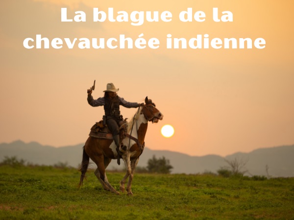 blague nationalités, blague indiens, blague américains, blague pommeau, blague désert, blague galop, blague cheval, humour drôle