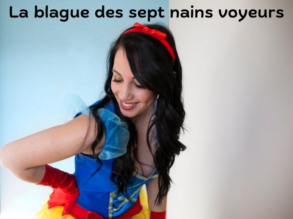 blague Blanche Neige, blague sept nains, blague voyeurs, blague voyeurisme, blague espionnage, blague déshabillage, humour drôle