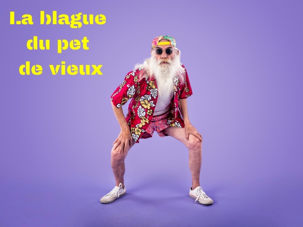 blague vieux, blague pet, blague gaz, blague odeur, blague bruit, blague intérêt, humour drôle