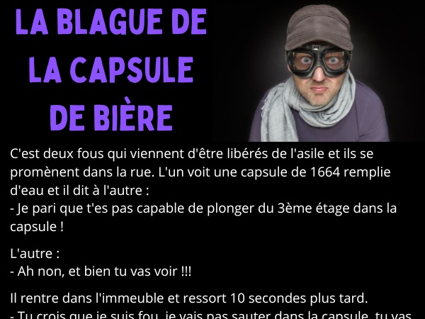 blague fous, blague bière, blague capsule, blague plongeon, blague immeuble, blague noyade, blague accident, humour drôle